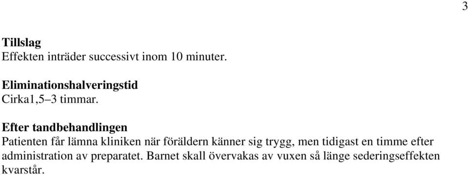 Efter tandbehandlingen Patienten får lämna kliniken när föräldern känner sig