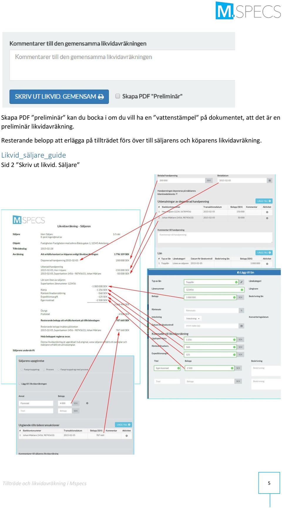 Resterande belopp att erlägga på tillträdet förs över till säljarens och