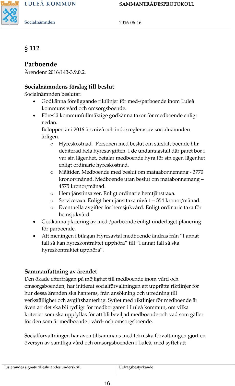 Personen med beslut om särskilt boende blir debiterad hela hyresavgiften.