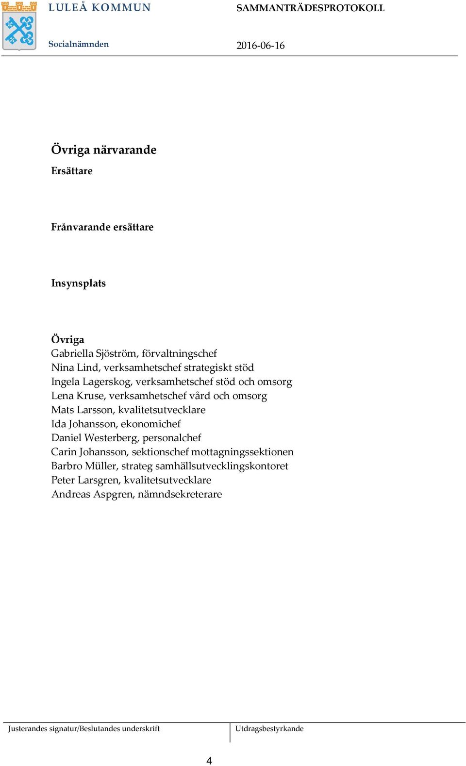 Mats Larsson, kvalitetsutvecklare Ida Johansson, ekonomichef Daniel Westerberg, personalchef Carin Johansson, sektionschef