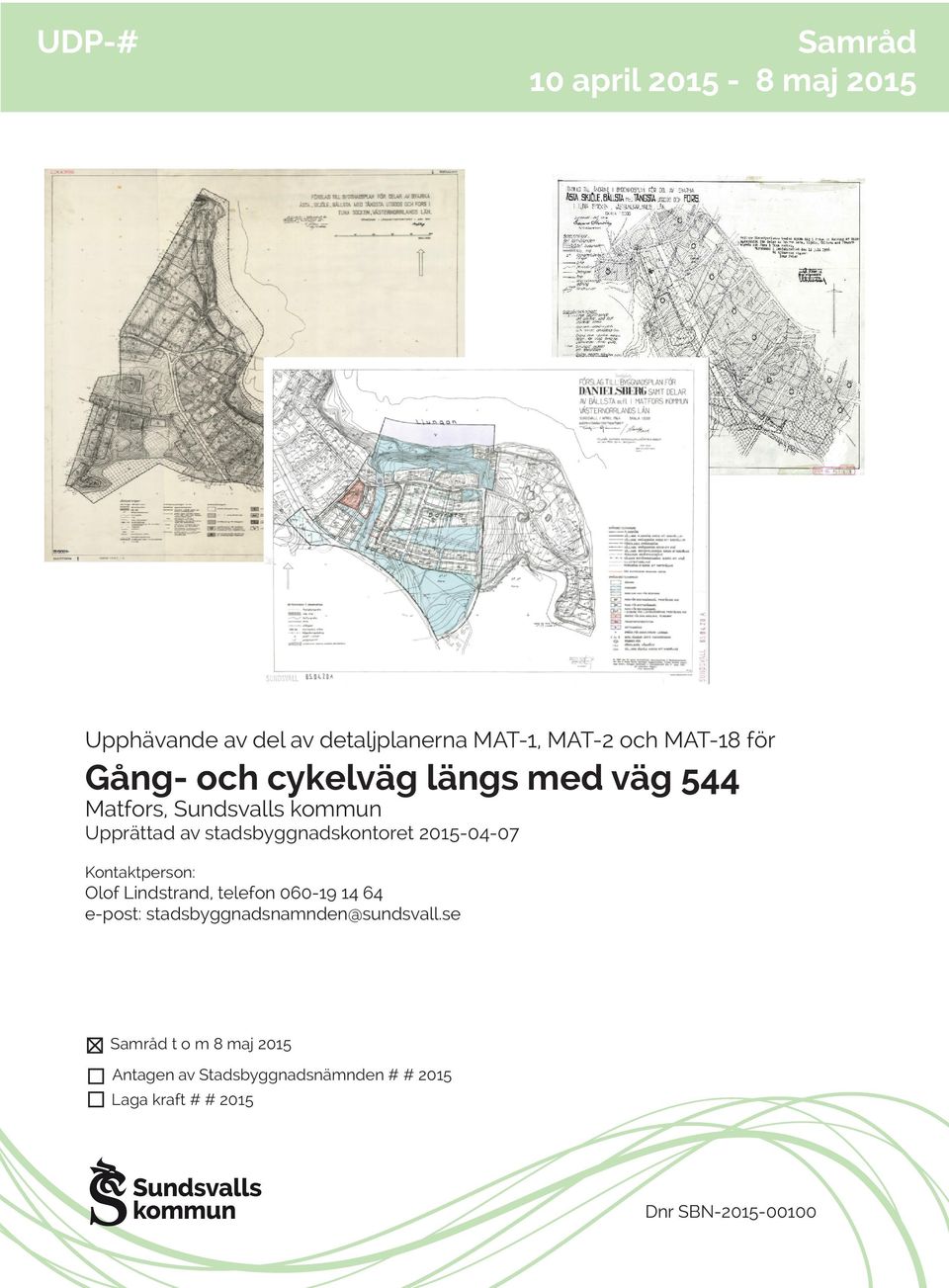 2015-04-07 Kontaktperson: Olof Lindstrand, telefon 060-19 14 64 e-post: stadsbyggnadsnamnden@sundsvall.