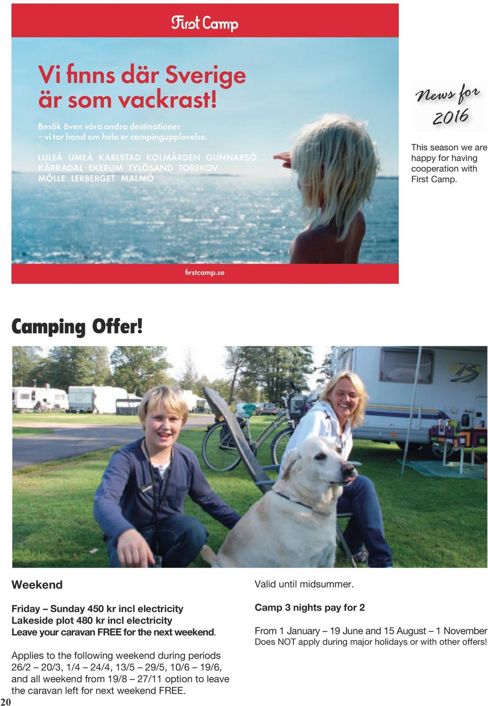 se Camping Offer! Weekend Friday Sunday 450 kr incl electricity Lakeside plot 480 kr incl electricity Leave your caravan FREE for the next weekend.