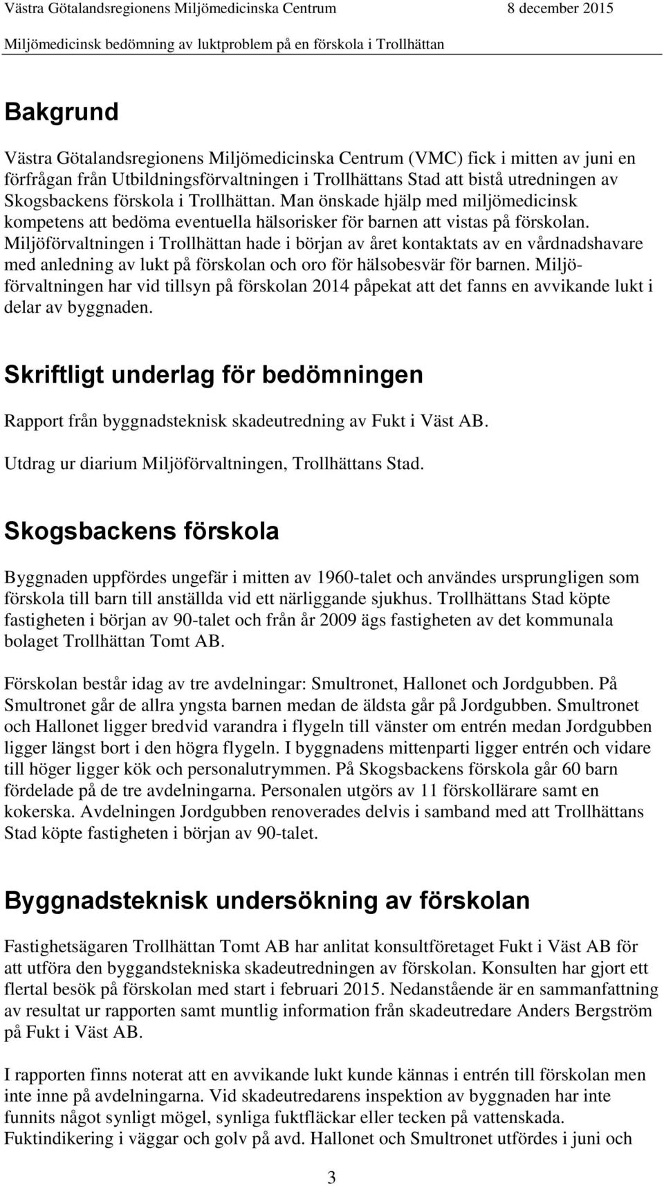 Miljöförvaltningen i Trollhättan hade i början av året kontaktats av en vårdnadshavare med anledning av lukt på förskolan och oro för hälsobesvär för barnen.