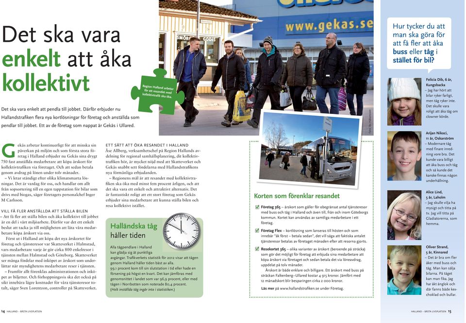 Gekås arbetar kontinuerligt för att minska sin påverkan på miljön och som första stora företag i Halland erbjuder nu Gekås sina drygt 750 fast anställda medarbetare att köpa årskort för