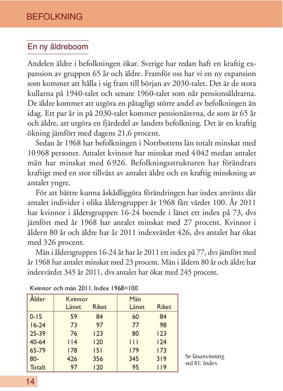 De äldre kommer att utgöra en påtagligt större andel av befolkningen än idag.