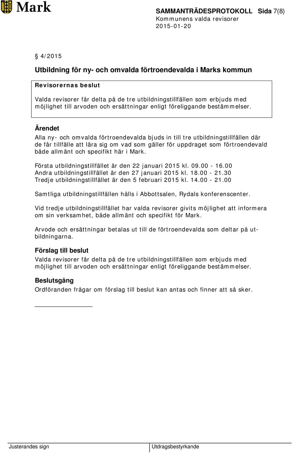 Alla ny- och omvalda förtroendevalda bjuds in till tre utbildningstillfällen där de får tillfälle att lära sig om vad som gäller för uppdraget som förtroendevald både allmänt och specifikt här i Mark.