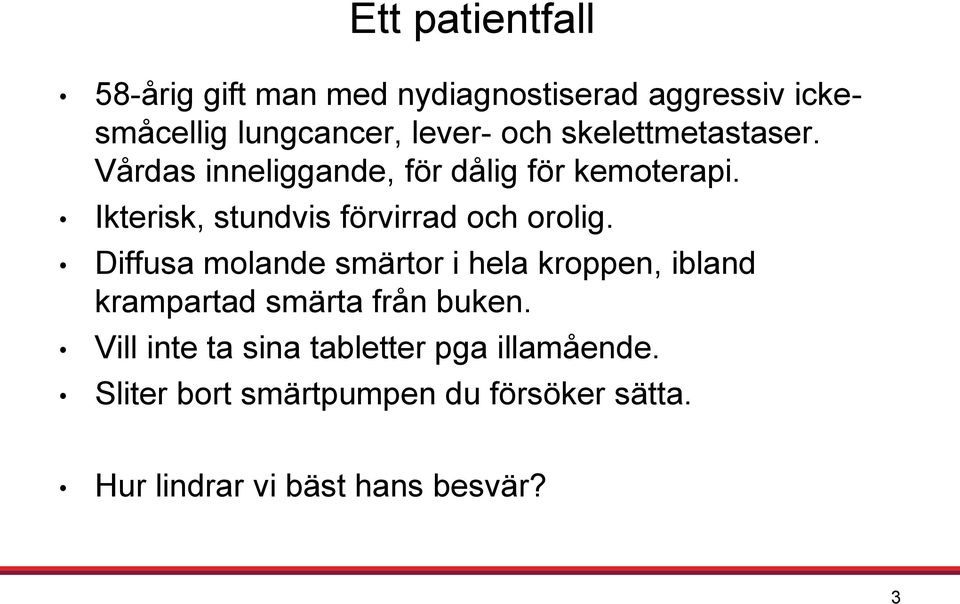 Ikterisk, stundvis förvirrad och orolig.