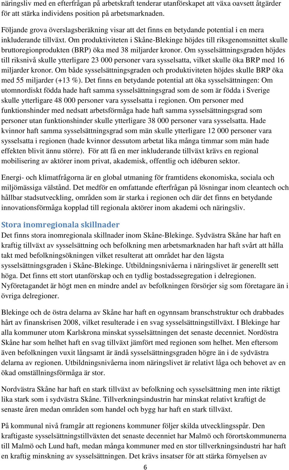 Om produktiviteten i Skåne-Blekinge höjdes till riksgenomsnittet skulle bruttoregionprodukten (BRP) öka med 38 miljarder kronor.