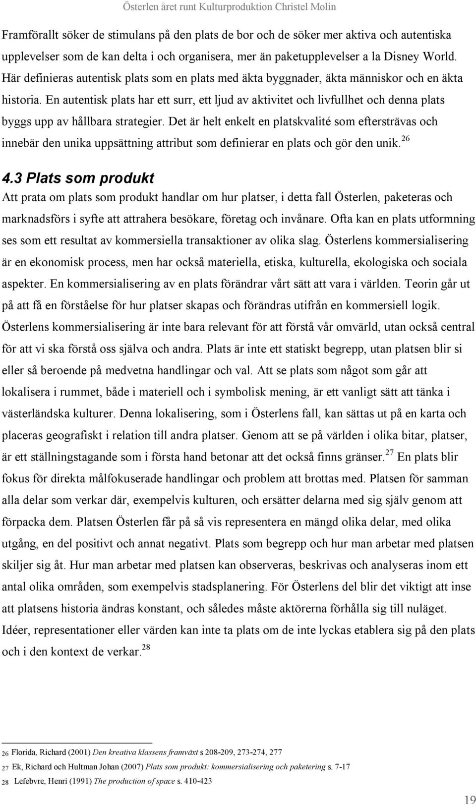 En autentisk plats har ett surr, ett ljud av aktivitet och livfullhet och denna plats byggs upp av hållbara strategier.