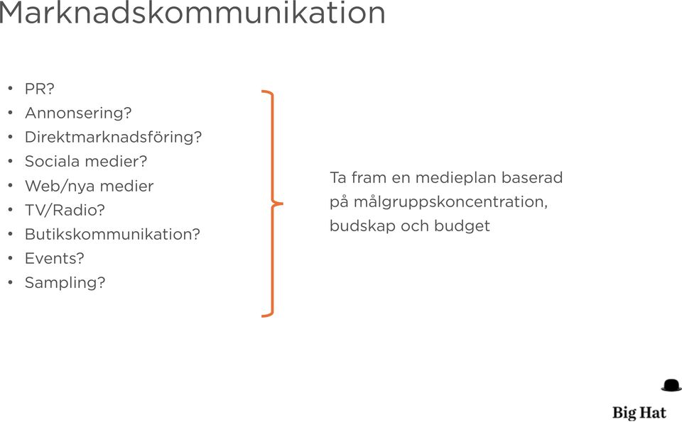 Web/nya medier TV/Radio? Butikskommunikation? Events?