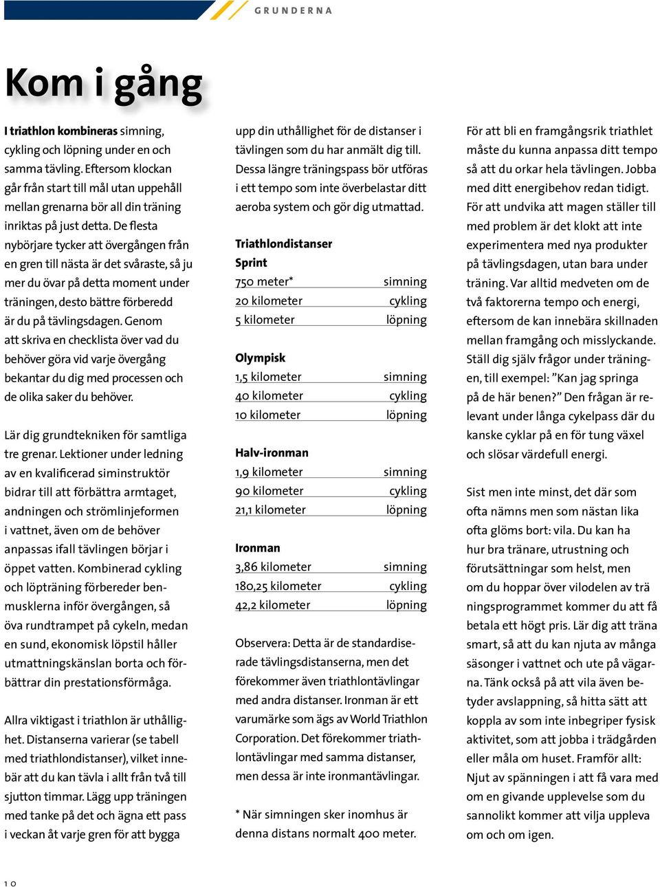 De flesta nybörjare tycker att övergången från en gren till nästa är det svåraste, så ju mer du övar på detta moment under träningen, desto bättre förberedd är du på tävlingsdagen.