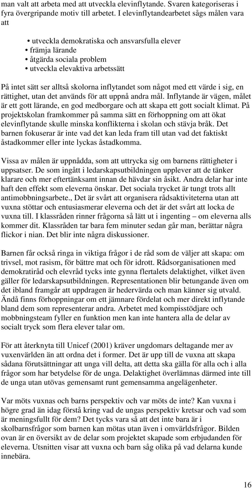 inflytandet som något med ett värde i sig, en rättighet, utan det används för att uppnå andra mål.