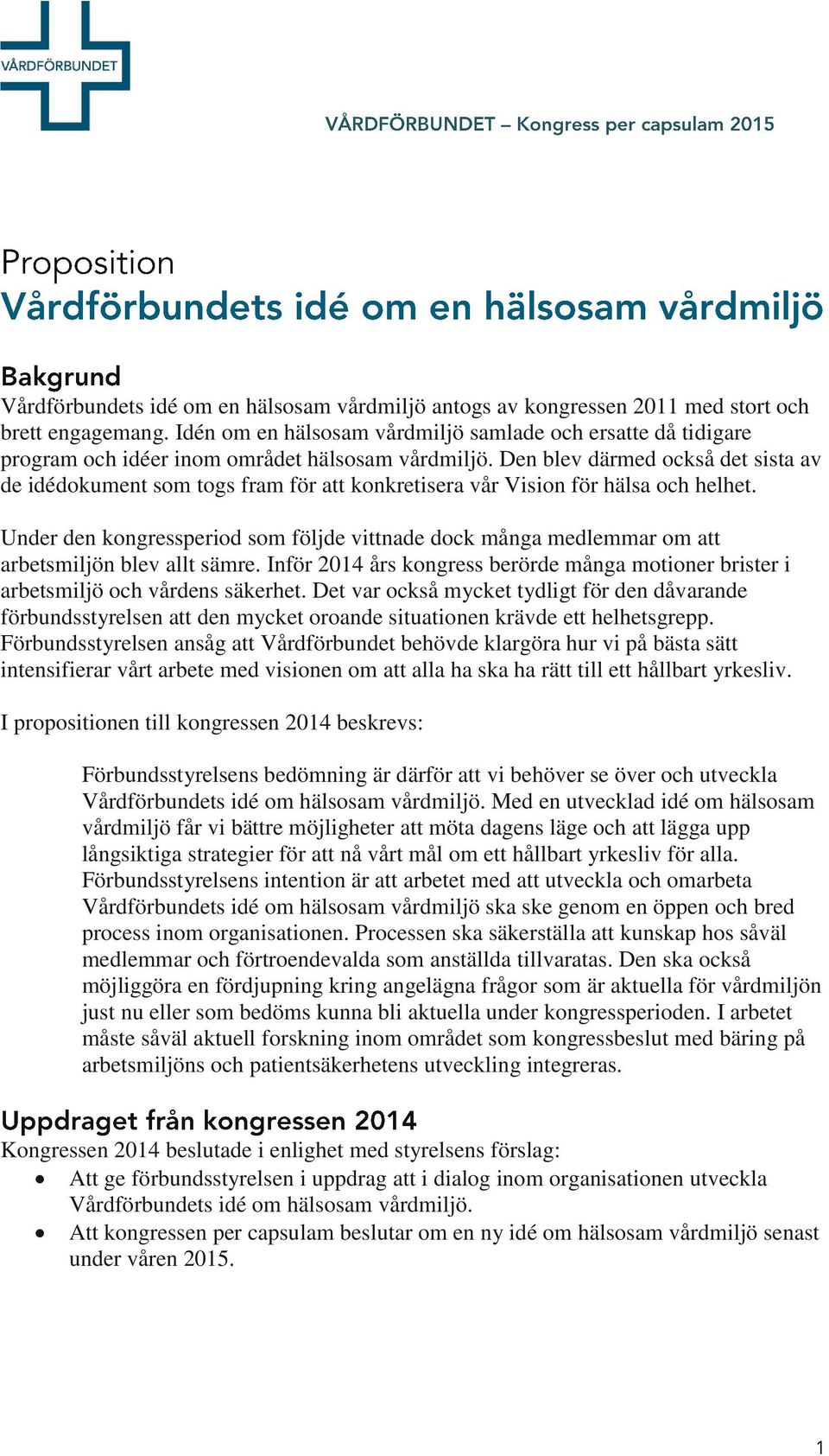 Den blev därmed också det sista av de idédokument som togs fram för att konkretisera vår Vision för hälsa och helhet.