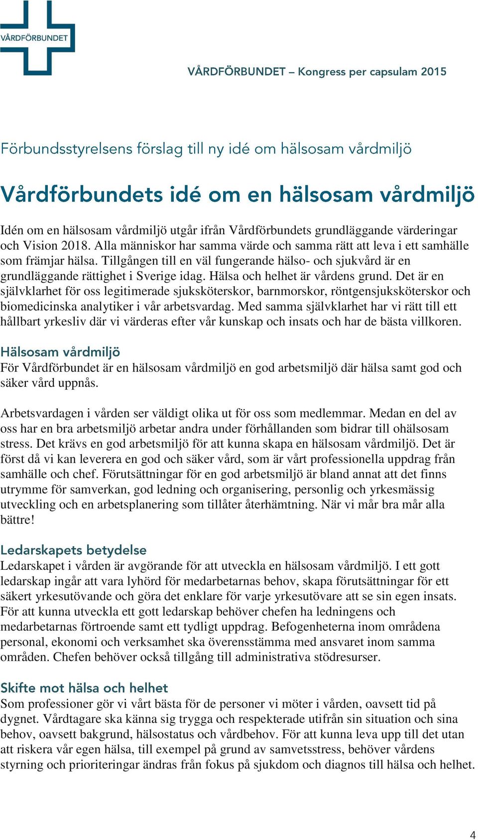 Det är en självklarhet för oss legitimerade sjuksköterskor, barnmorskor, röntgensjuksköterskor och biomedicinska analytiker i vår arbetsvardag.