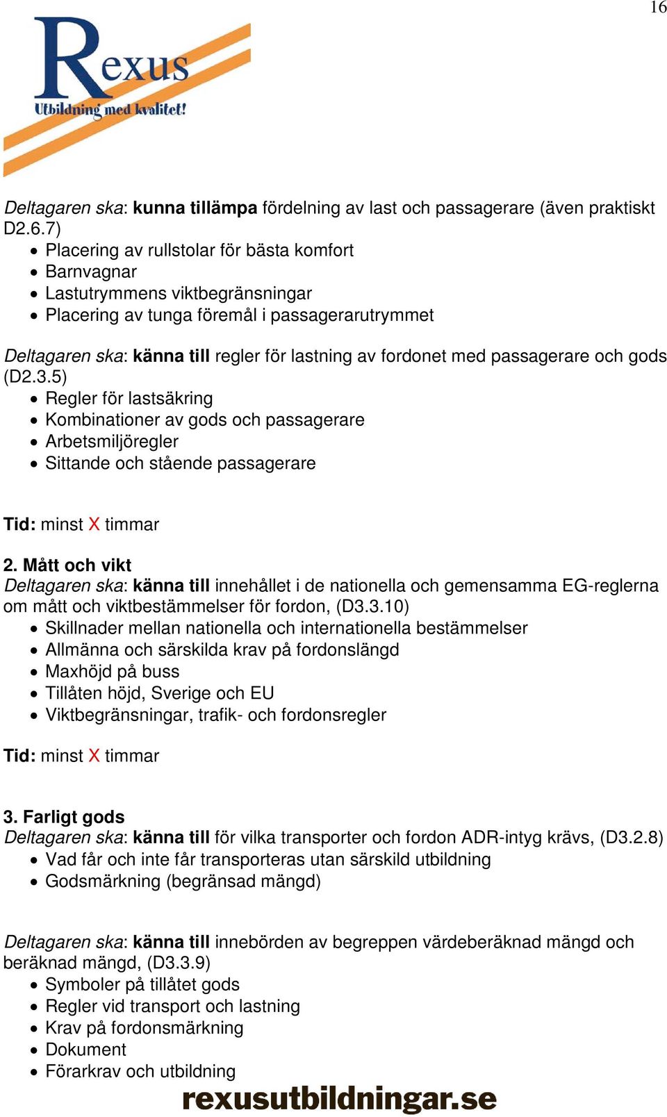 5) Regler för lastsäkring Kombinationer av gods och passagerare Arbetsmiljöregler Sittande och stående passagerare 2.