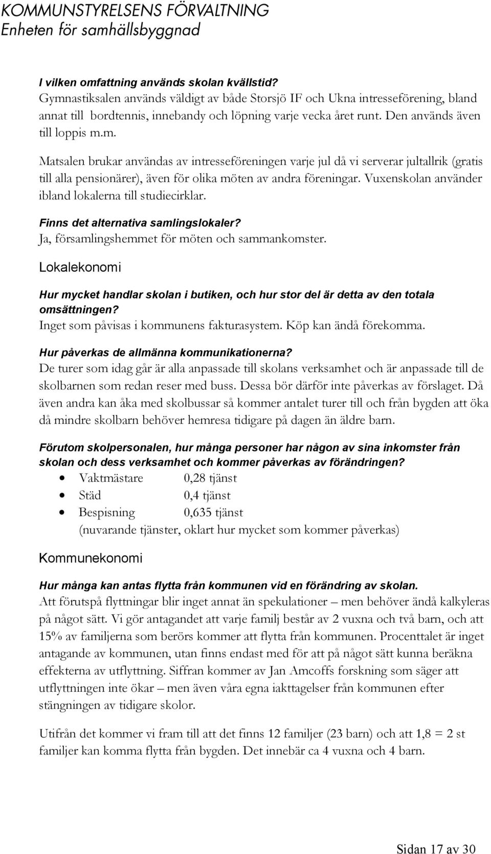 Vuxenskolan använder ibland lokalerna till studiecirklar. Finns det alternativa samlingslokaler? Ja, församlingshemmet för möten och sammankomster.