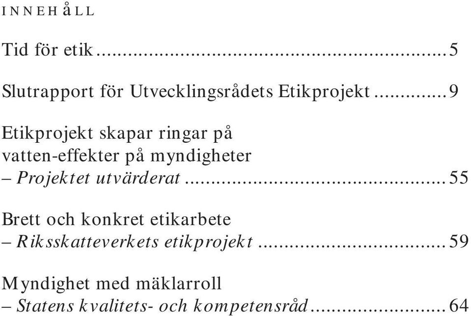 utvärderat...55 Brett och konkret etikarbete Riksskatteverkets etikprojekt.