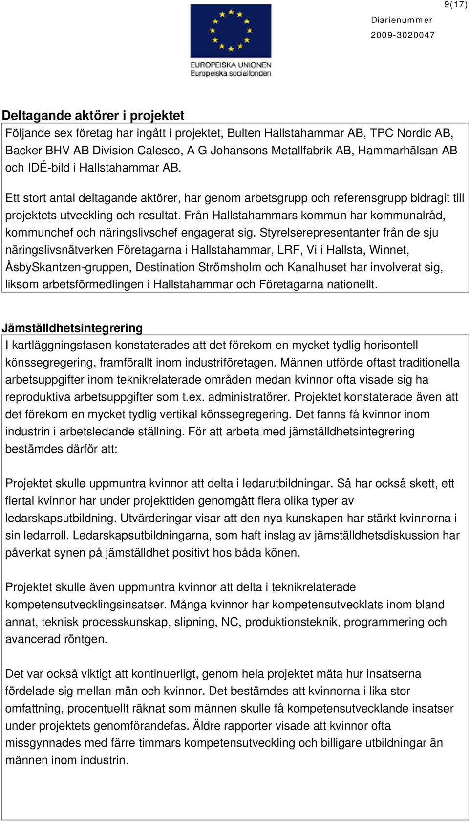 Från Hallstahammars kommun har kommunalråd, kommunchef och näringslivschef engagerat sig.