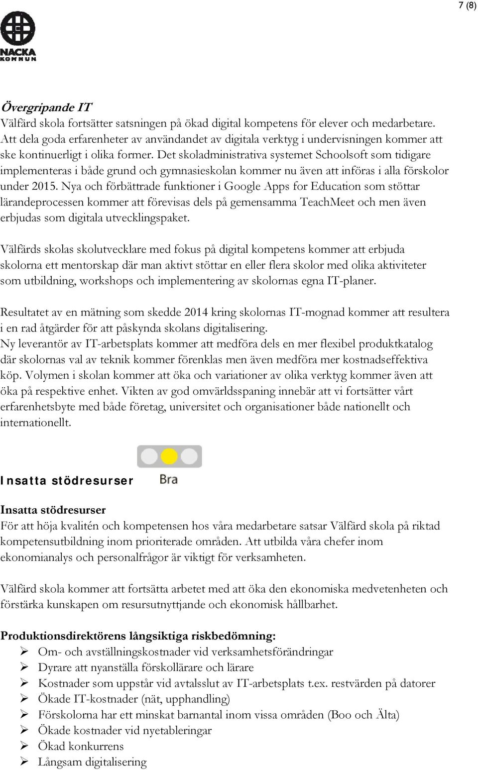 Det skoladministrativa systemet Schoolsoft som tidigare implementeras i både grund och gymnasieskolan kommer nu även att införas i alla förskolor under 2015.