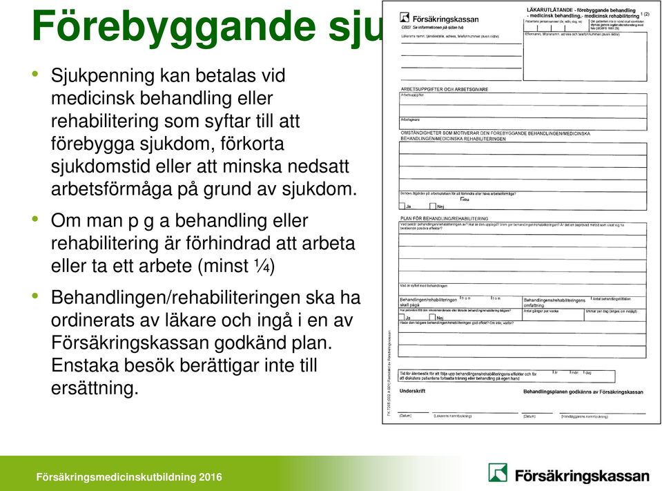 Om man p g a behandling eller rehabilitering är förhindrad att arbeta eller ta ett arbete (minst ¼)