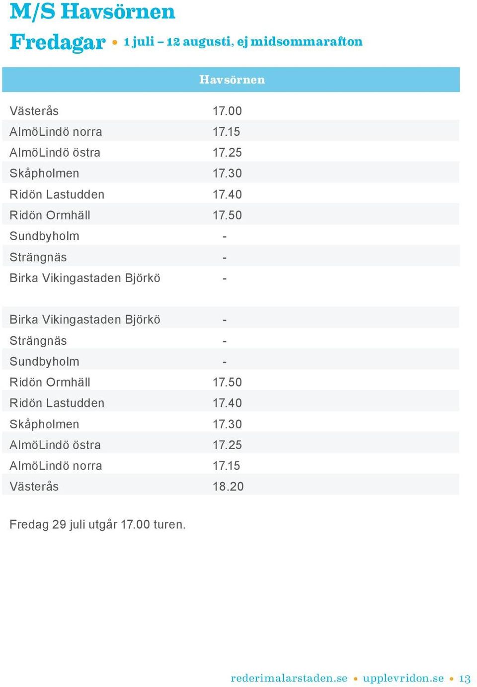 50 Sundbyholm - Strängnäs - Birka Vikingastaden Björkö - Birka Vikingastaden Björkö - Strängnäs - Sundbyholm - Ridön