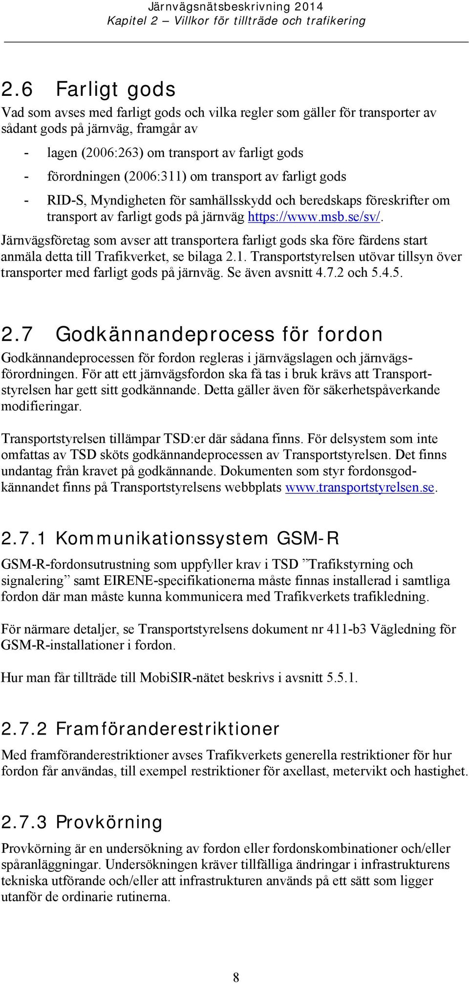 (2006:311) om transport av farligt gods - RID-S, Myndigheten för samhällsskydd och beredskaps föreskrifter om transport av farligt gods på järnväg https://www.msb.se/sv/.