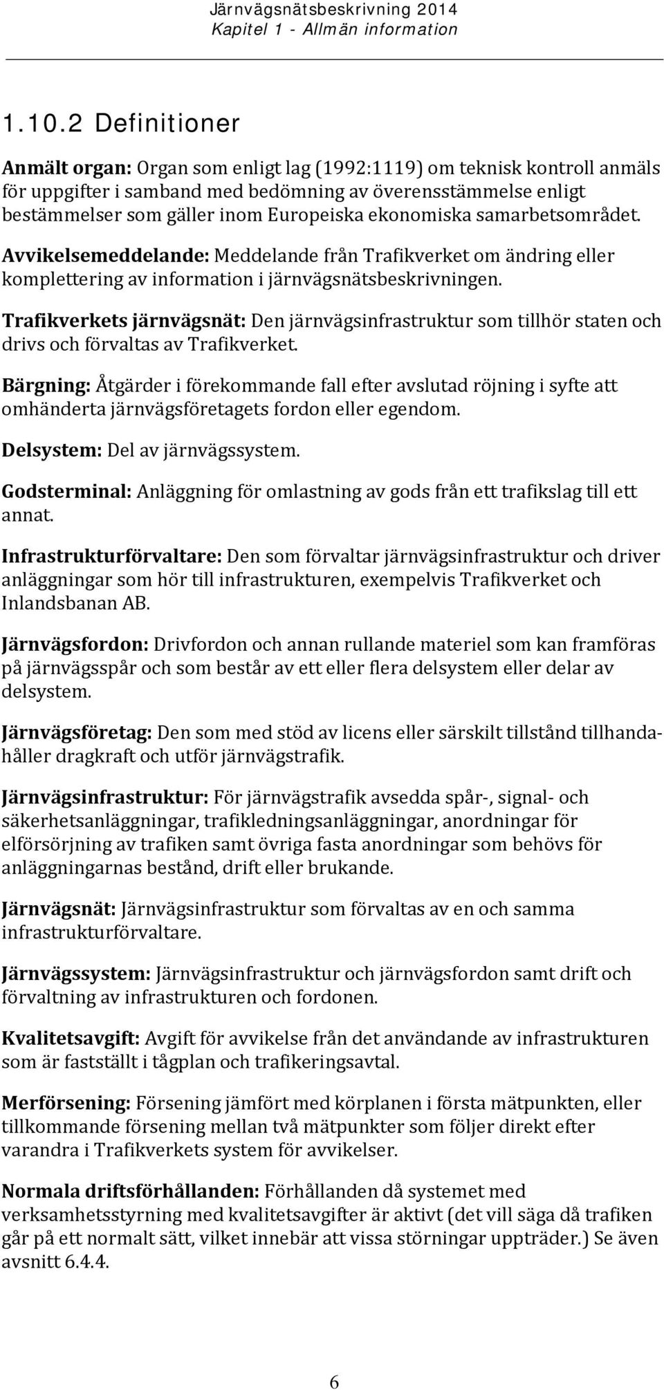 ekonomiska samarbetsområdet. Avvikelsemeddelande: Meddelande från Trafikverket om ändring eller komplettering av information i järnvägsnätsbeskrivningen.
