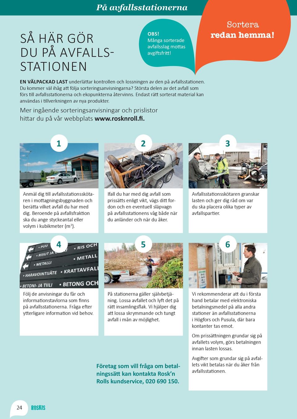 Största delen av det avfall som förs till avfallsstationerna och ekopunkterna återvinns. Endast rätt sorterat material kan användas i tillverkningen av nya produkter.