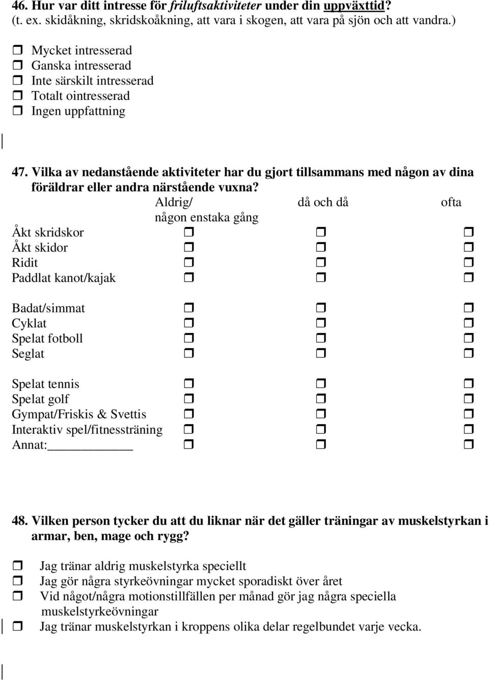 Vilka av nedanstående aktiviteter har du gjort tillsammans med någon av dina föräldrar eller andra närstående vuxna?