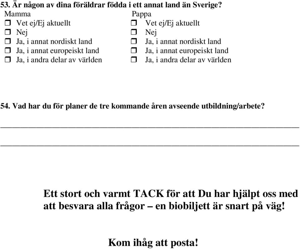 europeiskt land Ja, i annat europeiskt land Ja, i andra delar av världen Ja, i andra delar av världen 54.