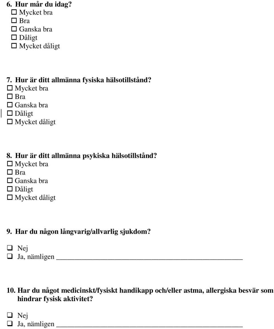 Hur är ditt allmänna psykiska hälsotillstånd? Mycket bra Bra Ganska bra Dåligt Mycket dåligt 9.