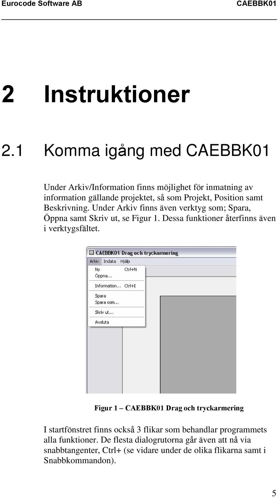 samt Beskrivning. Under Arkiv finns även verktyg som; Spara, Öppna samt Skriv ut, se Figur 1.