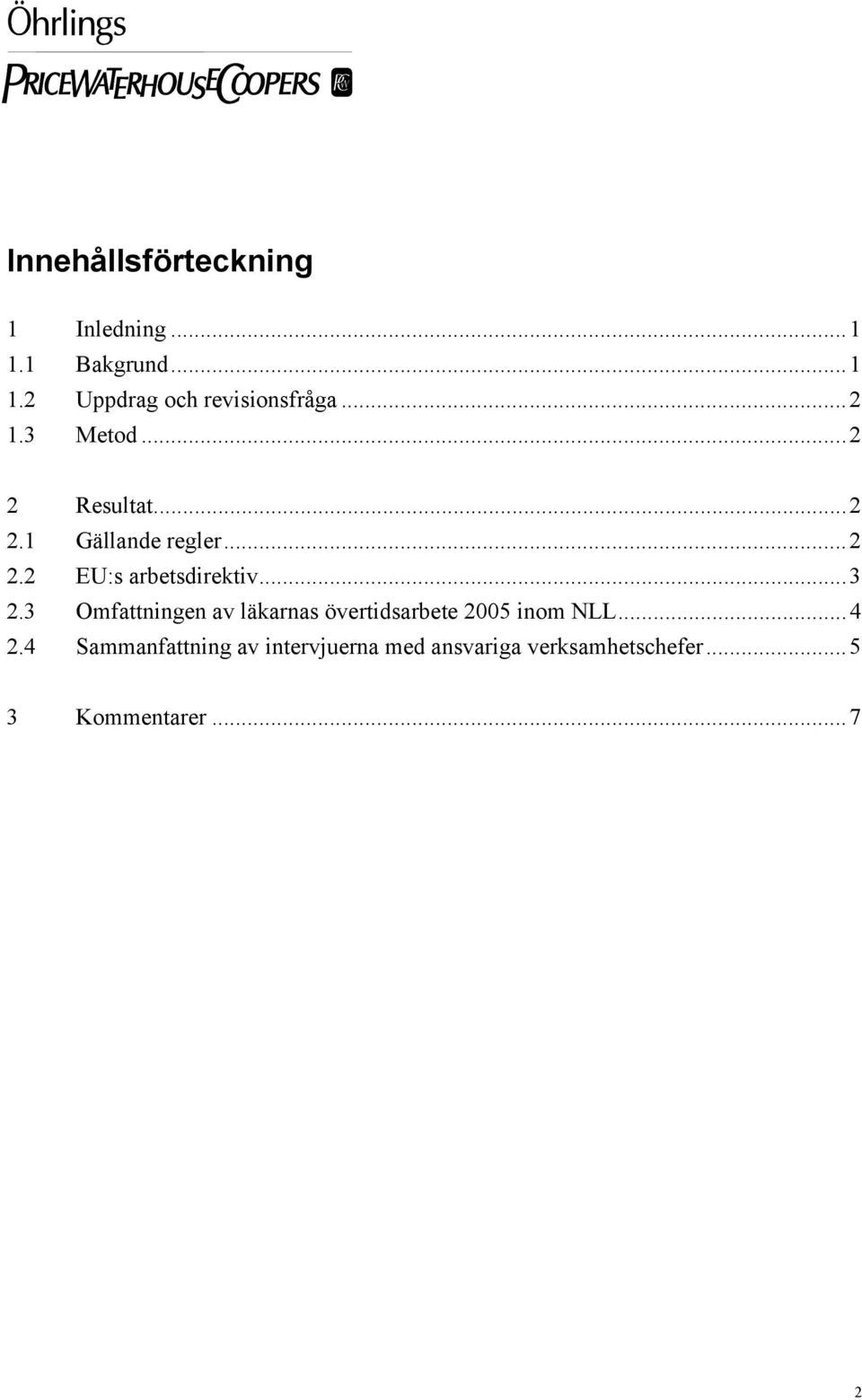 ..3 2.3 Omfattningen av läkarnas övertidsarbete 2005 inom NLL...4 2.