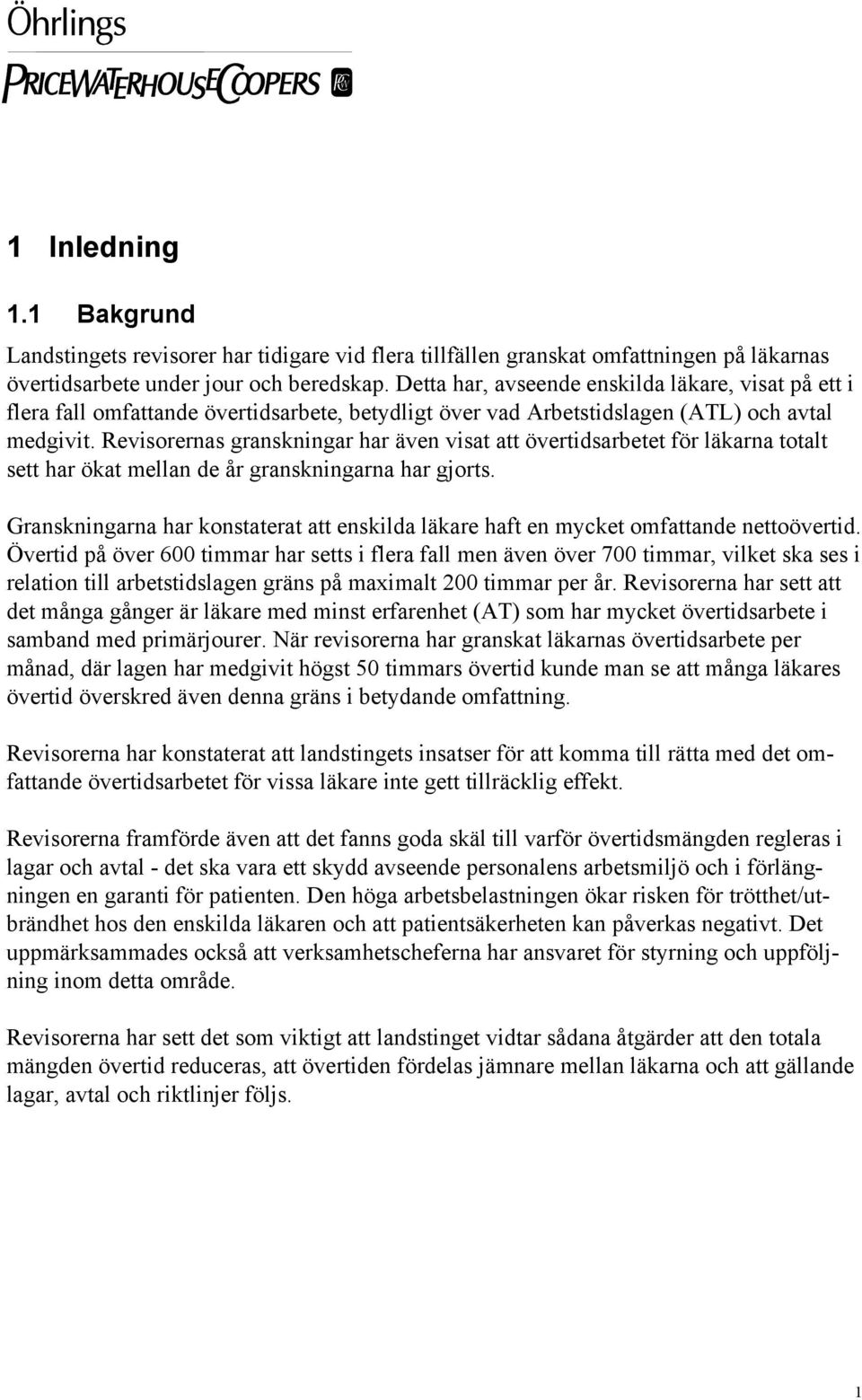 Revisorernas granskningar har även visat att övertidsarbetet för läkarna totalt sett har ökat mellan de år granskningarna har gjorts.