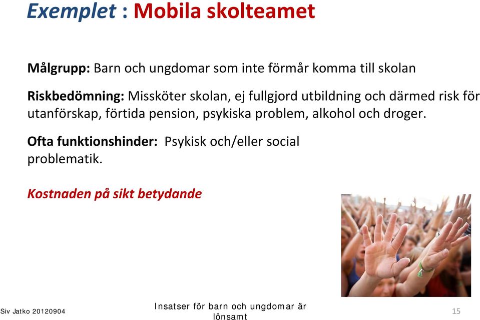 risk för utanförskap, förtida pension, psykiska problem, alkohol och droger.