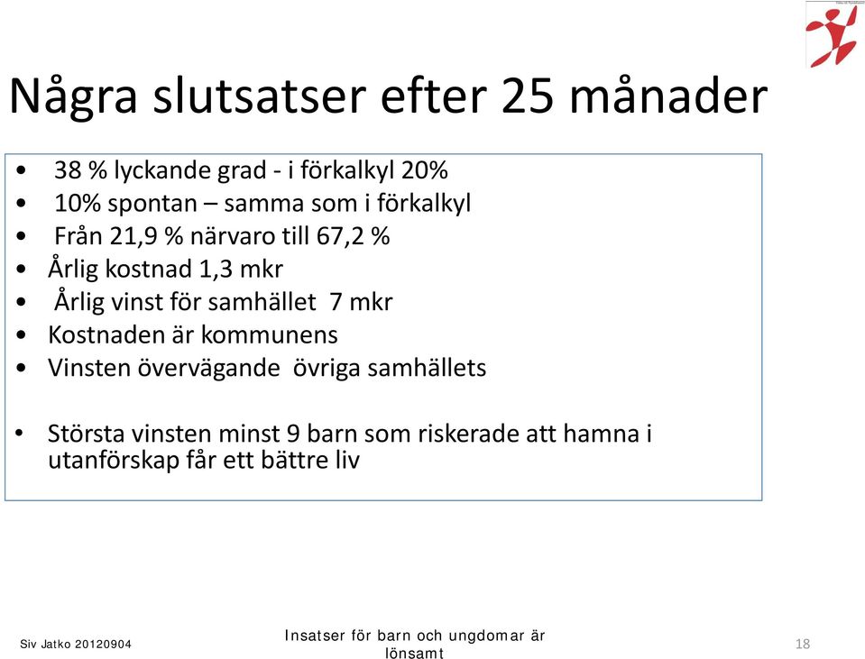 vinst för samhället 7 mkr Kostnaden är kommunens Vinsten övervägande övriga