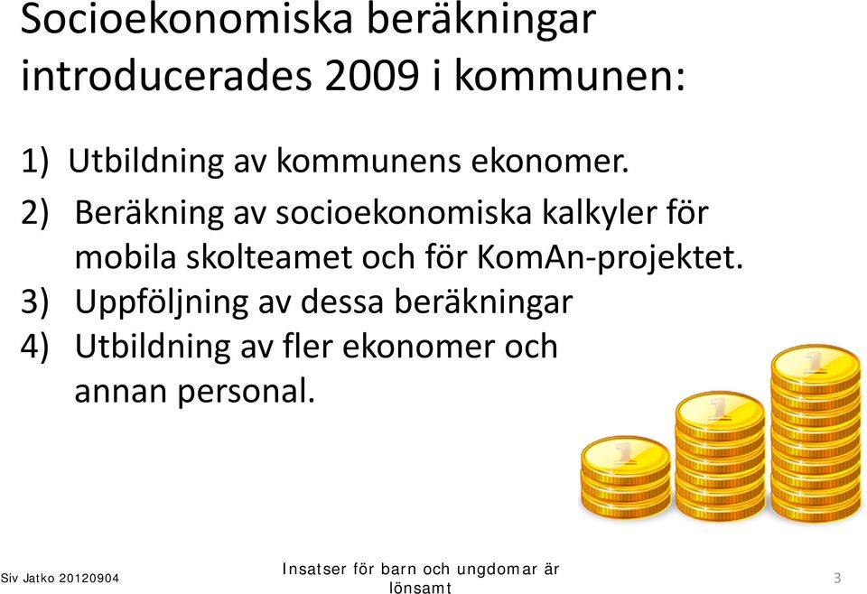 2) Beräkning av socioekonomiska kalkyler för mobila skolteamet och