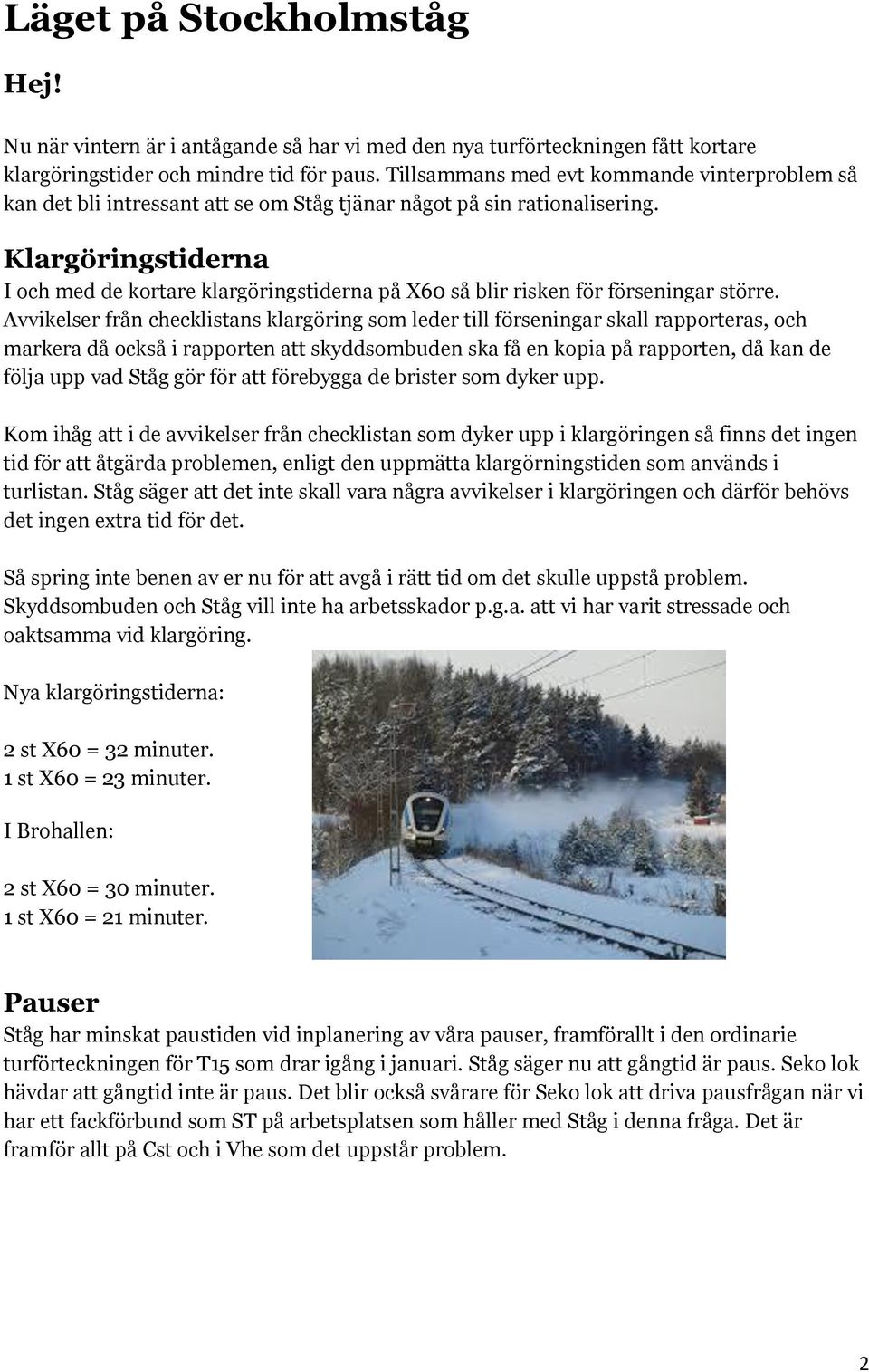 Klargöringstiderna I och med de kortare klargöringstiderna på X60 så blir risken för förseningar större.