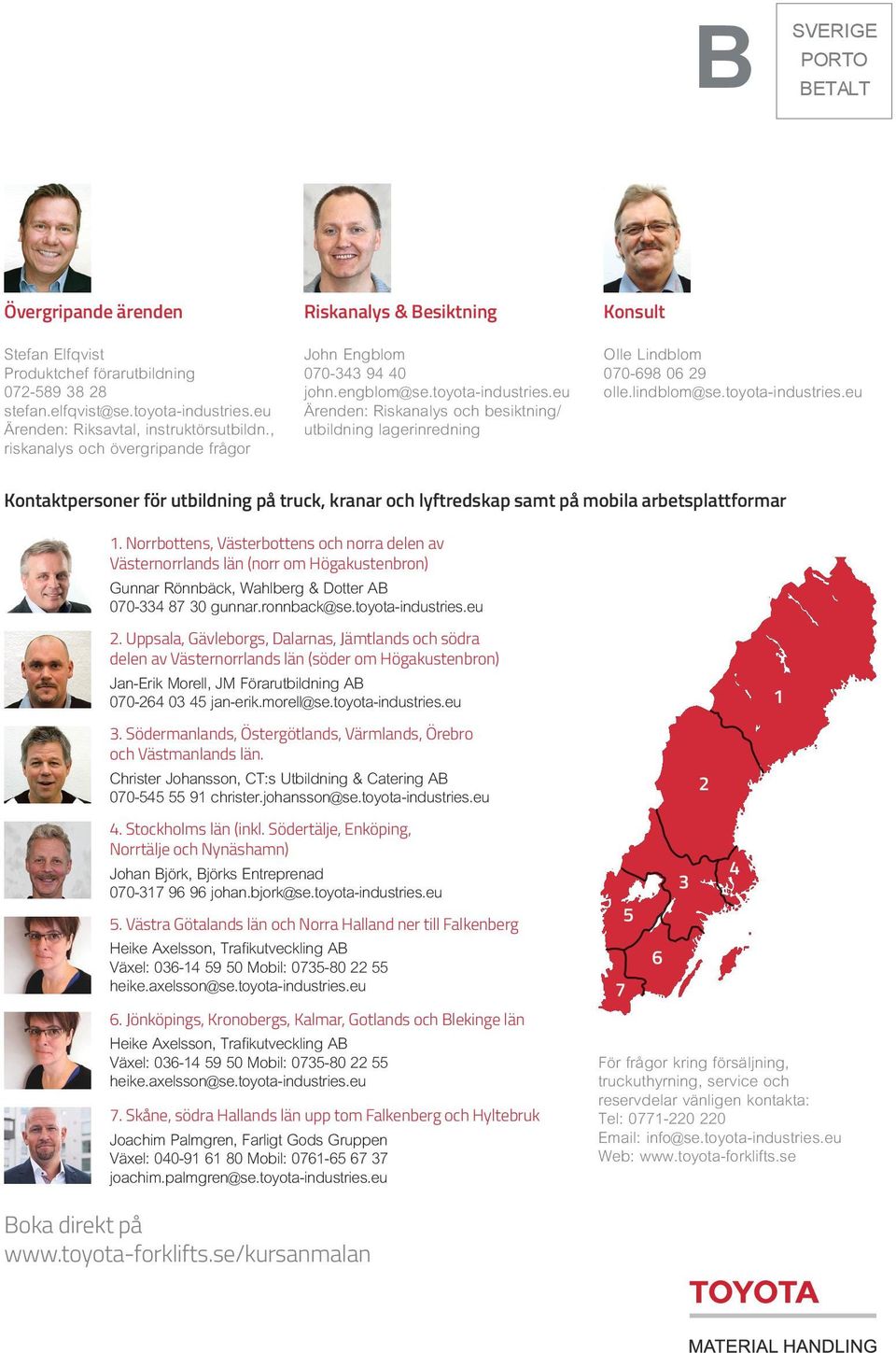 eu Ärenden: Riskanalys och besiktning/ utbildning lagerinredning Konsult Olle Lindblom 070-698 06 29 olle.lindblom@se.toyota-industries.