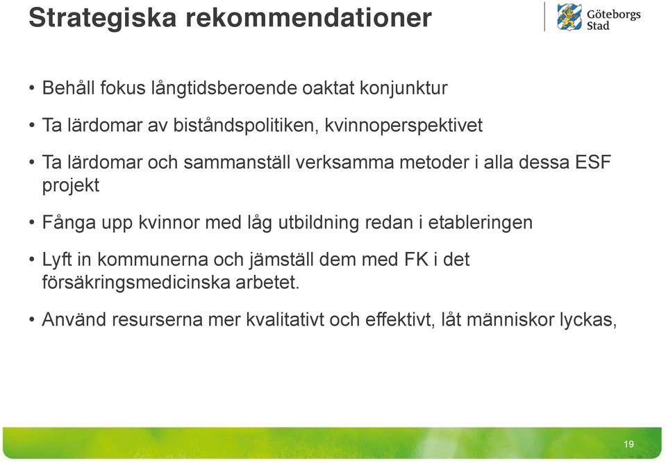 projekt Fånga upp kvinnor med låg utbildning redan i etableringen Lyft in kommunerna och jämställ dem