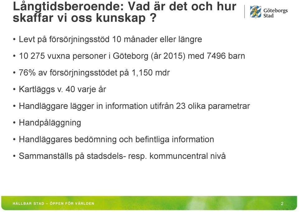 av försörjningsstödet på 1,150 mdr Kartläggs v.