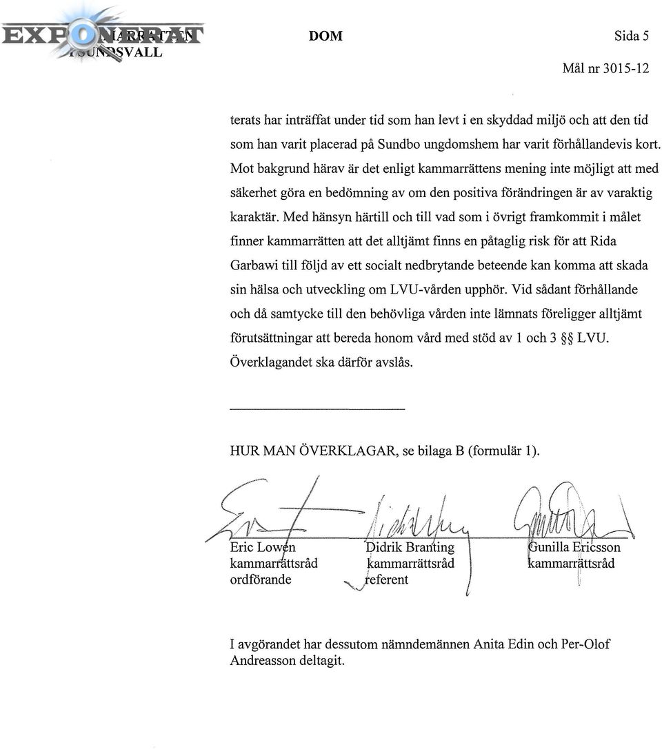 Med hänsyn härtill och till vad som i övrigt framkommit i målet finner kammarrätten att det alltjämt finns en påtaglig risk för att Rida Garbawi till följd av ett socialt nedbrytande beteende kan