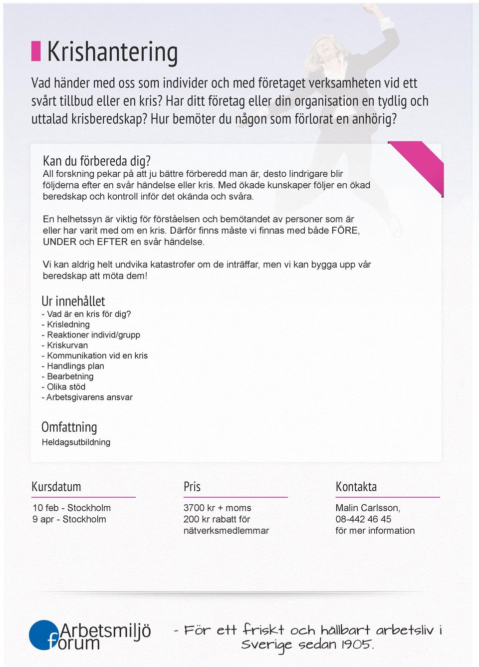 Med ökade kunskaper följer en ökad beredskap och kontroll inför det okända och svåra. En helhetssyn är viktig för förståelsen och bemötandet av personer som är eller har varit med om en kris.