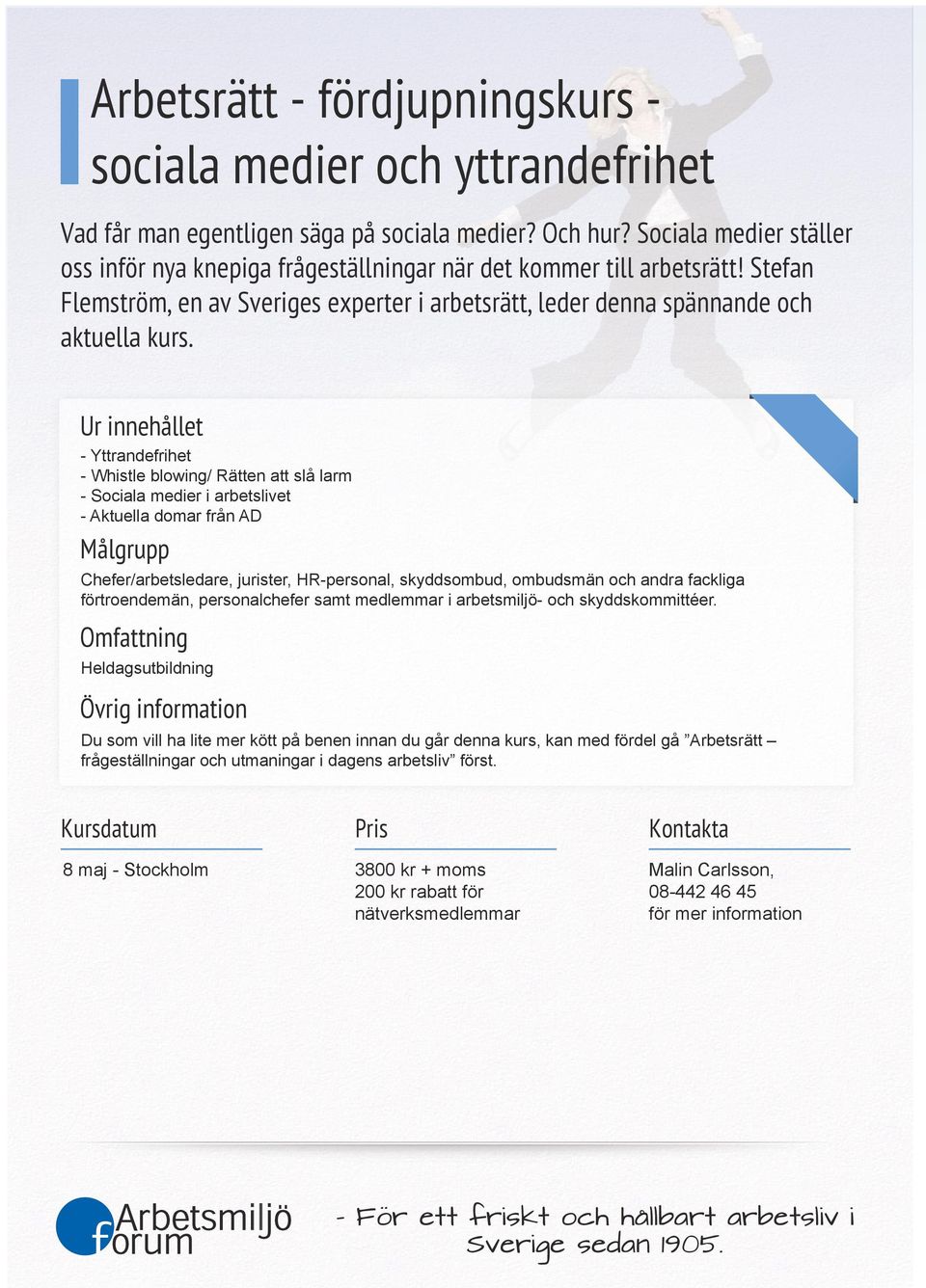 - Yttrandefrihet - Whistle blowing/ Rätten att slå larm - Sociala medier i arbetslivet - Aktuella domar från AD Chefer/arbetsledare, jurister, HR-personal, skyddsombud, ombudsmän och andra