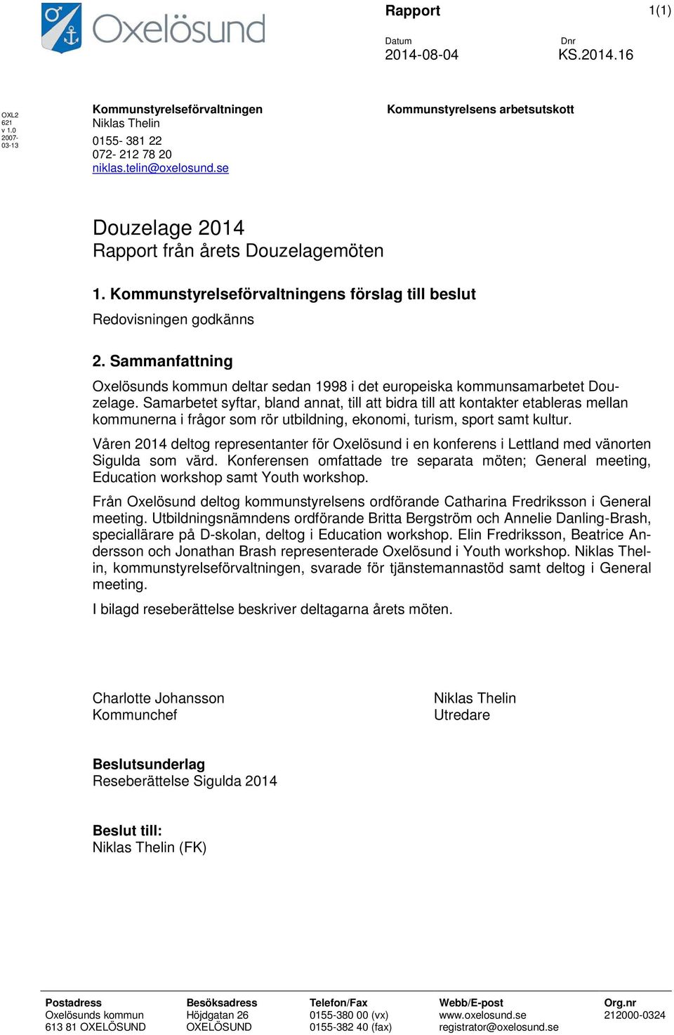 Sammanfattning Oxelösunds kommun deltar sedan 1998 i det europeiska kommunsamarbetet Douzelage.