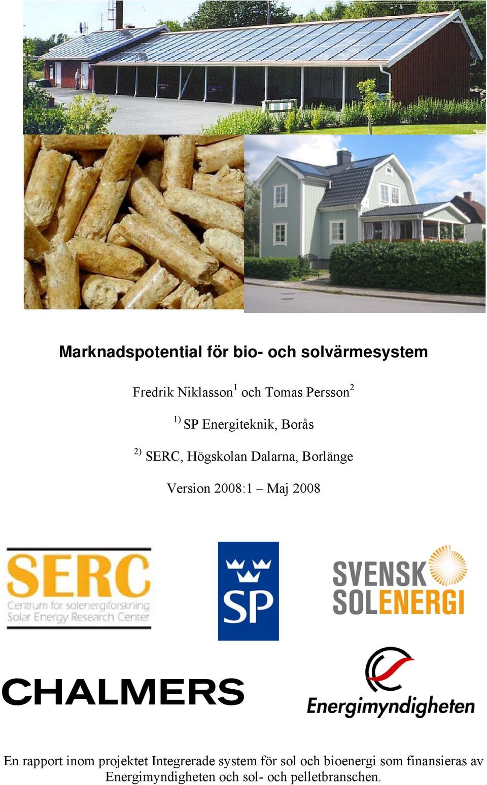 Version 2008:1 Maj 2008 En rapport inom projektet Integrerade system för sol