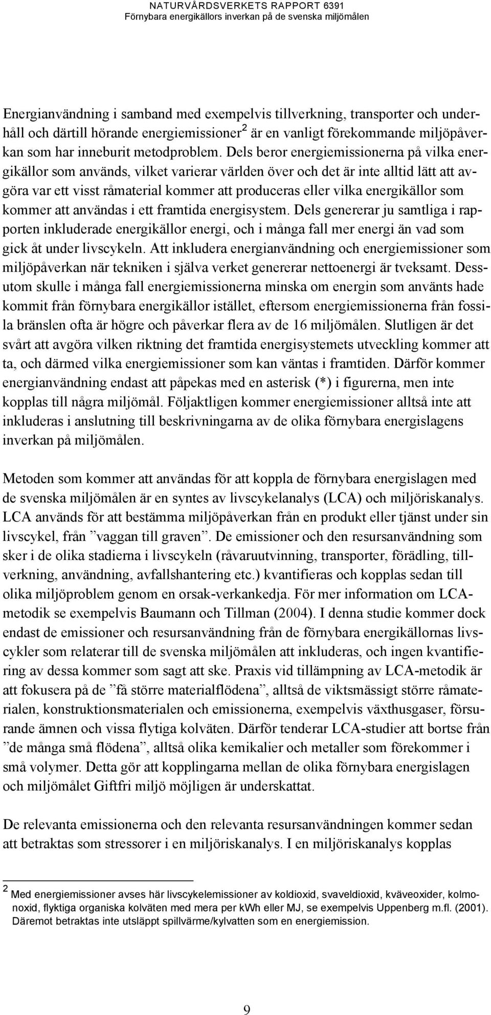 energikällor som kommer att användas i ett framtida energisystem.