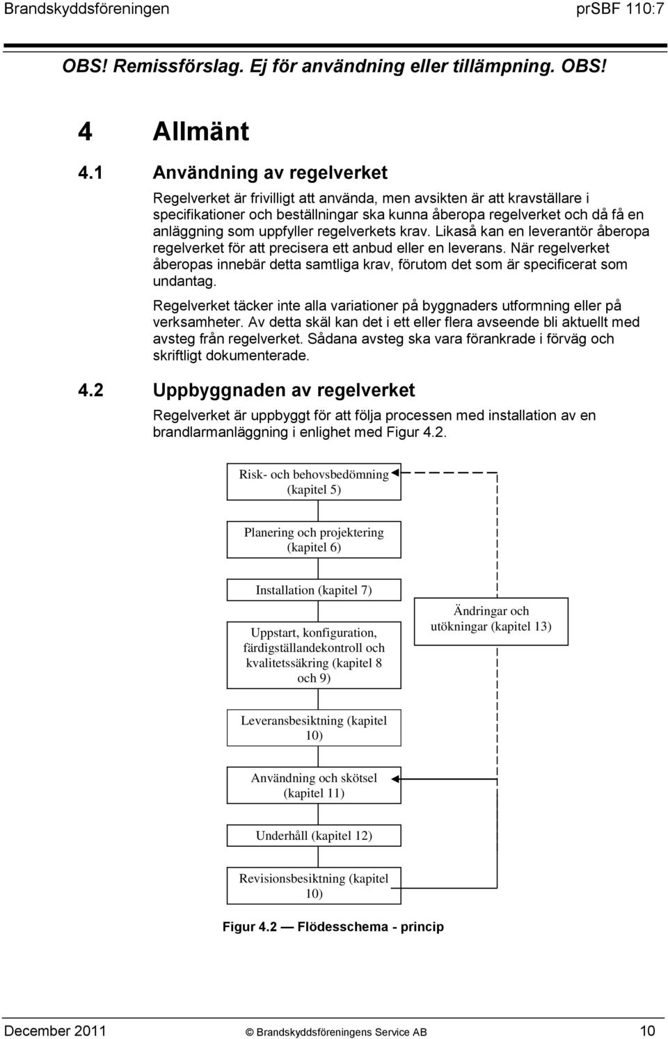 uppfyller regelverkets krav. Likaså kan en leverantör åberopa regelverket för att precisera ett anbud eller en leverans.