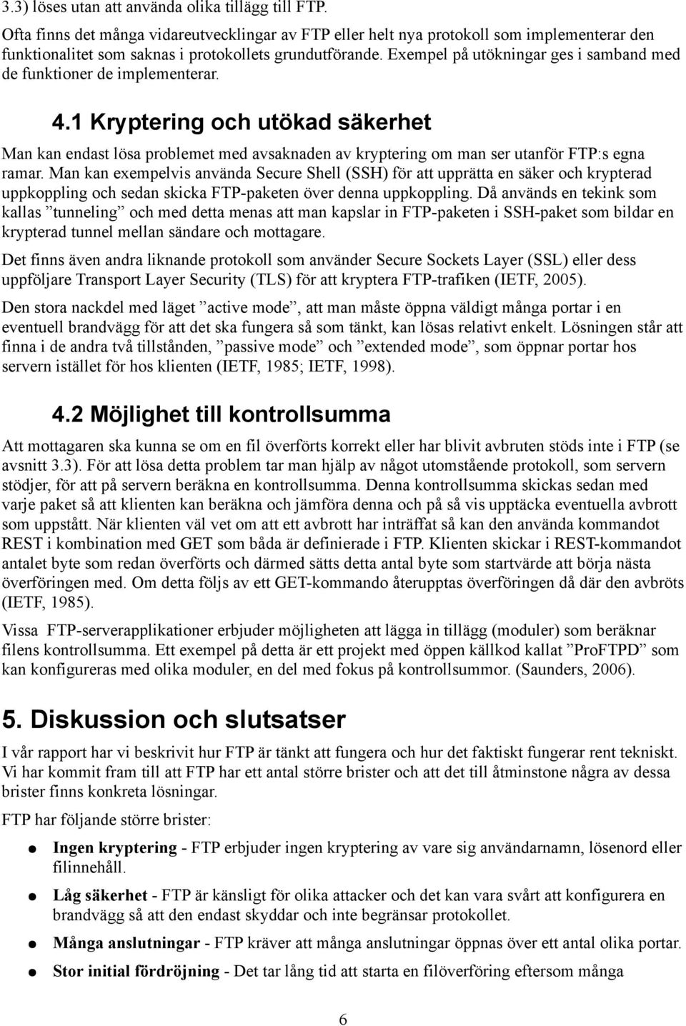 Exempel på utökningar ges i samband med de funktioner de implementerar. 4.