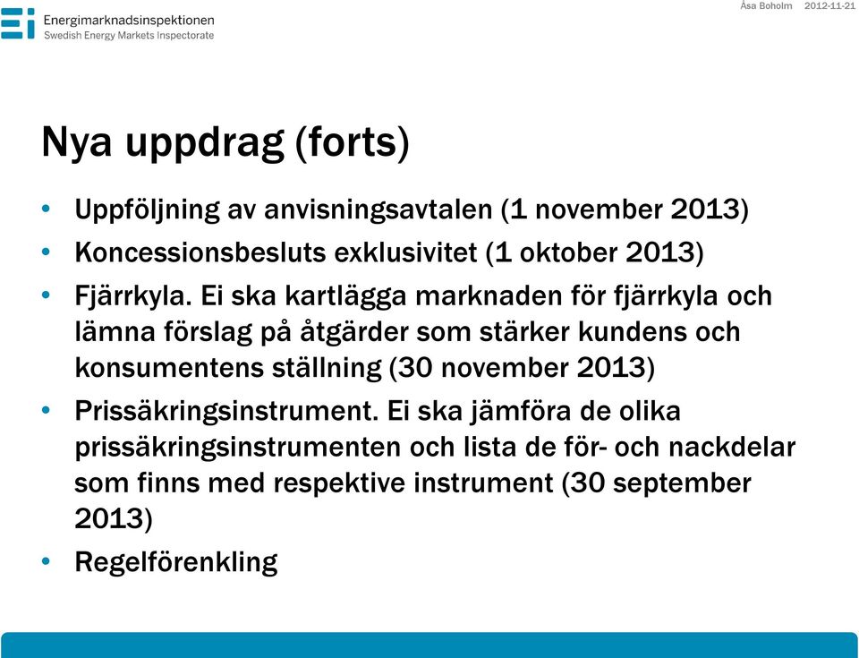 Ei ska kartlägga marknaden för fjärrkyla och lämna förslag på åtgärder som stärker kundens och konsumentens